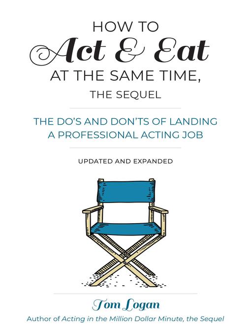 Title details for How to Act & Eat at the Same Time, the Sequel by Tom Logan - Available